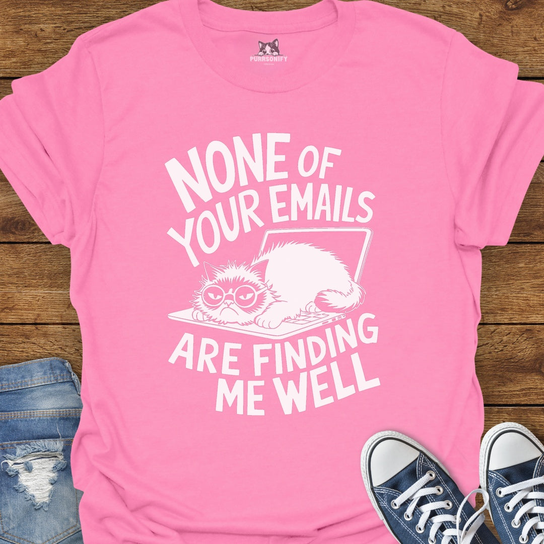 None of Your Emails Are Finding Me Well Cat T-Shirt