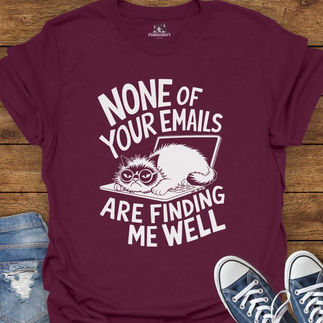 None of Your Emails Are Finding Me Well Cat T-Shirt
