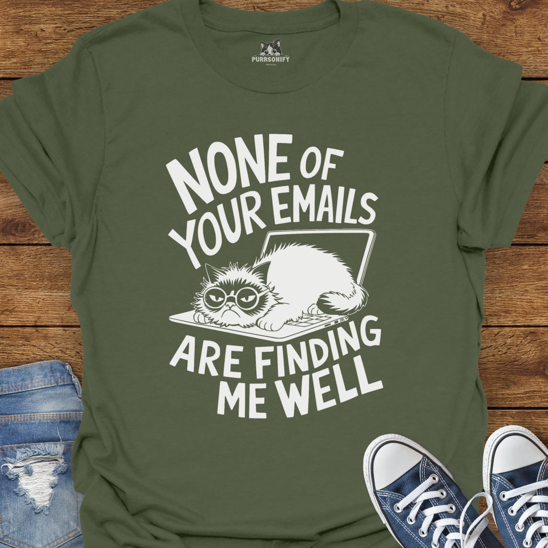 None of Your Emails Are Finding Me Well Cat T-Shirt