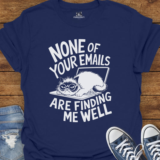 None of Your Emails Are Finding Me Well Cat T-Shirt