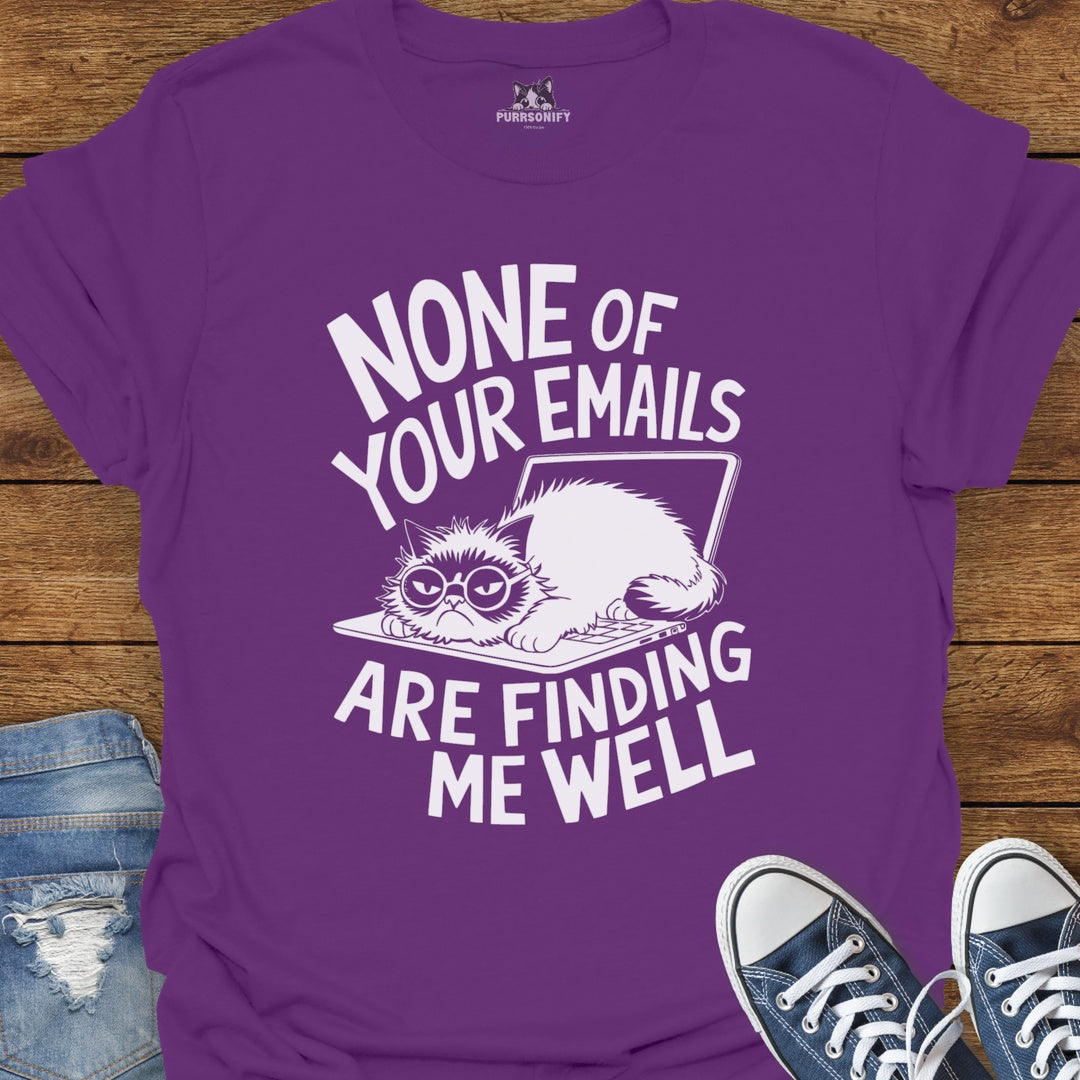 None of Your Emails Are Finding Me Well Cat T-Shirt