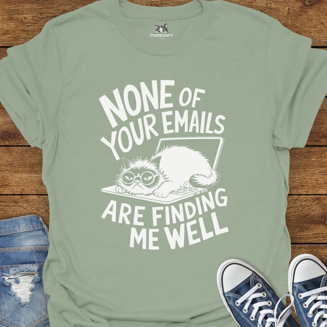 None of Your Emails Are Finding Me Well Cat T-Shirt
