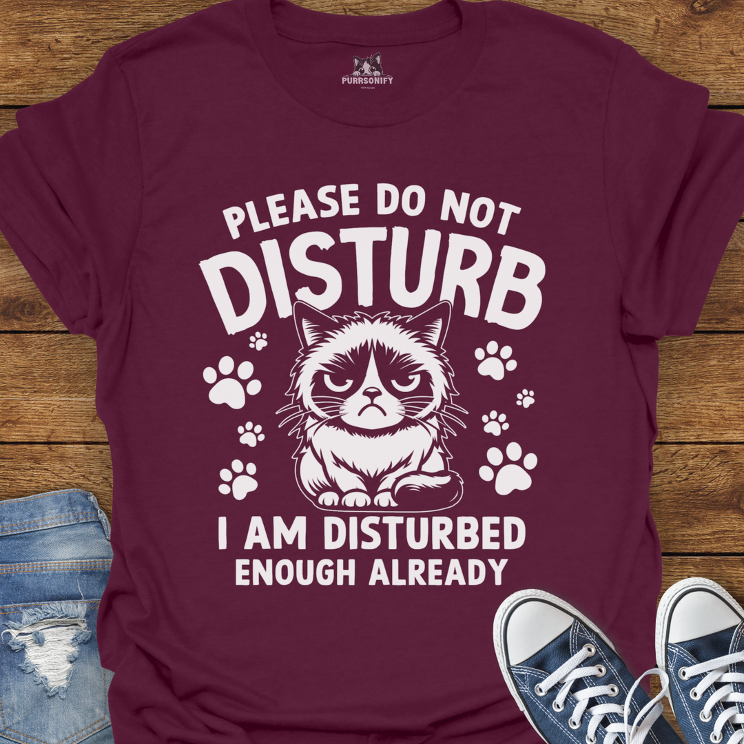 Please Do Not Disturb I Am Disturbed Enough Already Cat T-Shirt