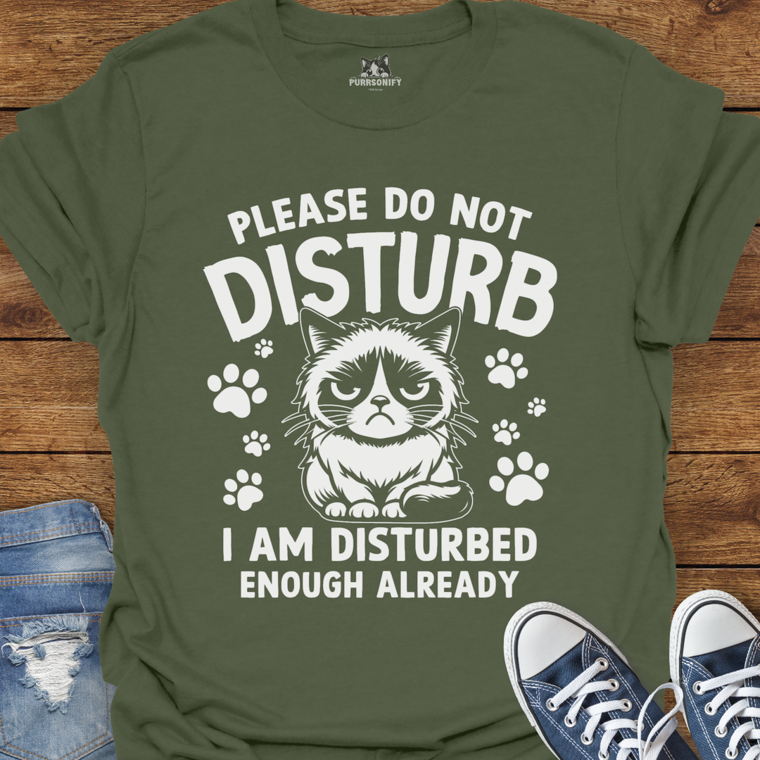 Please Do Not Disturb I Am Disturbed Enough Already Cat T-Shirt