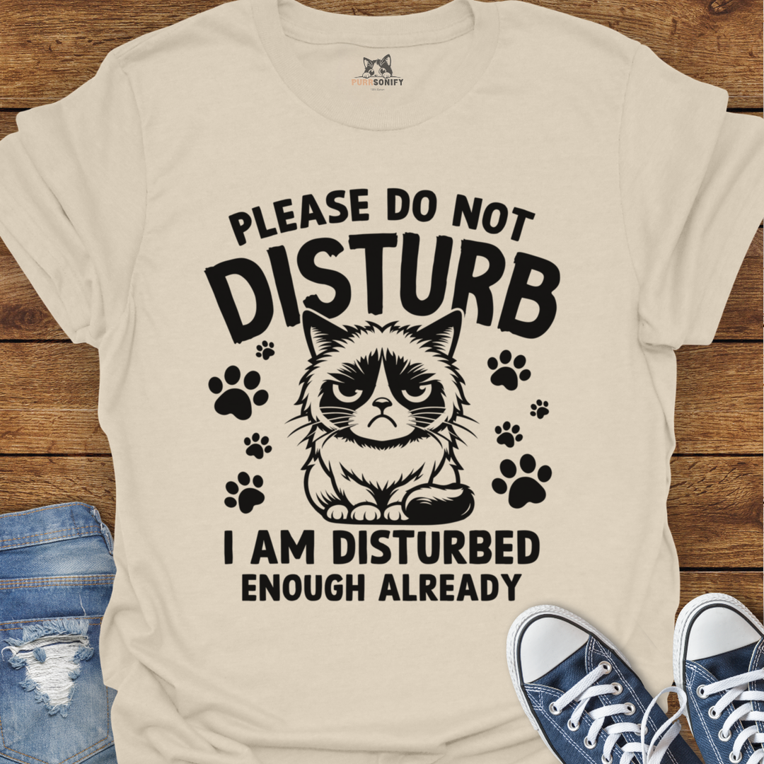 Please Do Not Disturb I Am Disturbed Enough Already Cat T-Shirt