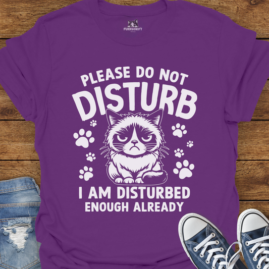 Please Do Not Disturb I Am Disturbed Enough Already Cat T-Shirt
