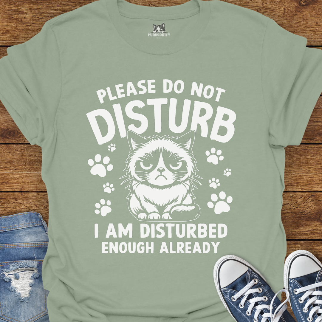 Please Do Not Disturb I Am Disturbed Enough Already Cat T-Shirt