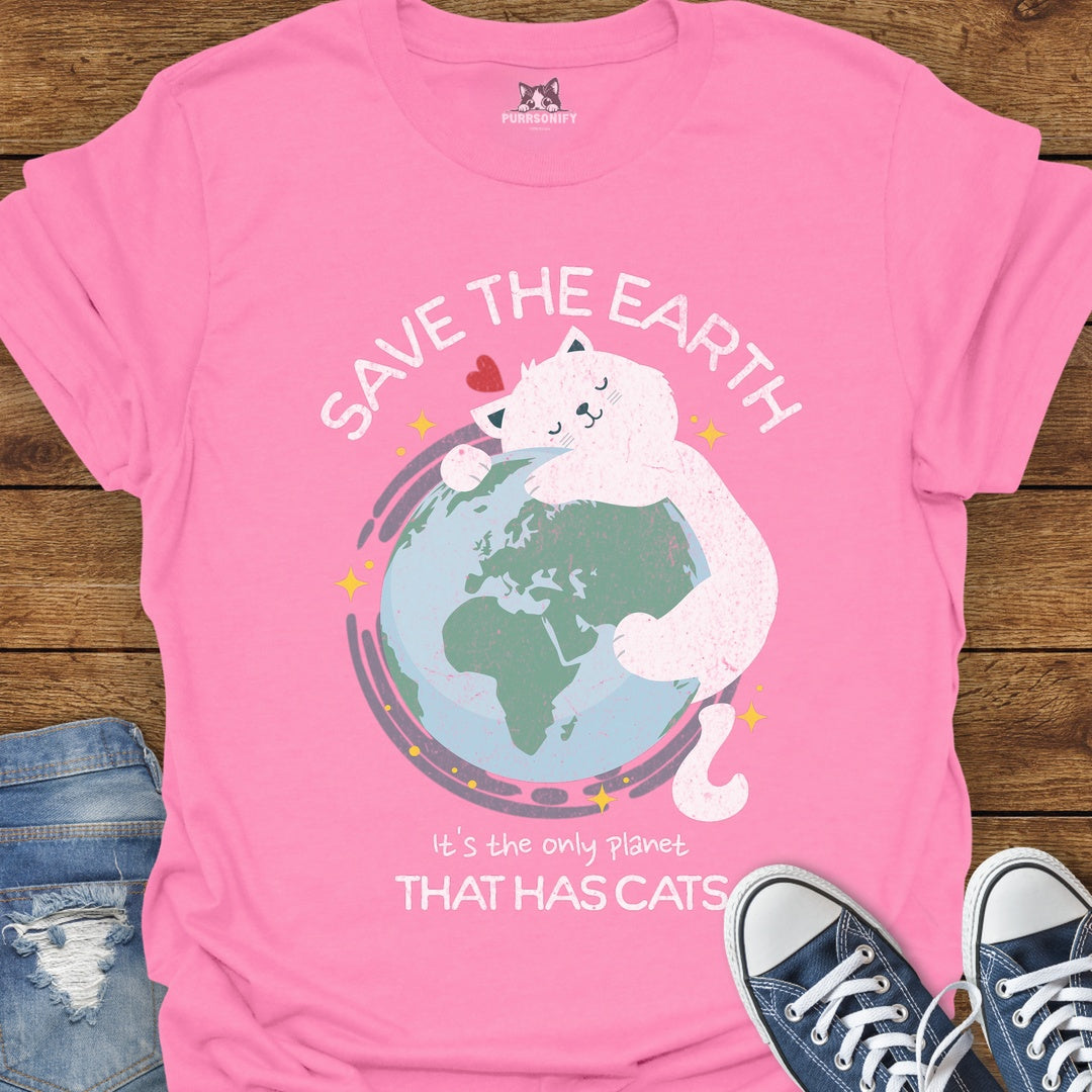 Save the Earth It's the Only Planet That Has Cats T-Shirt