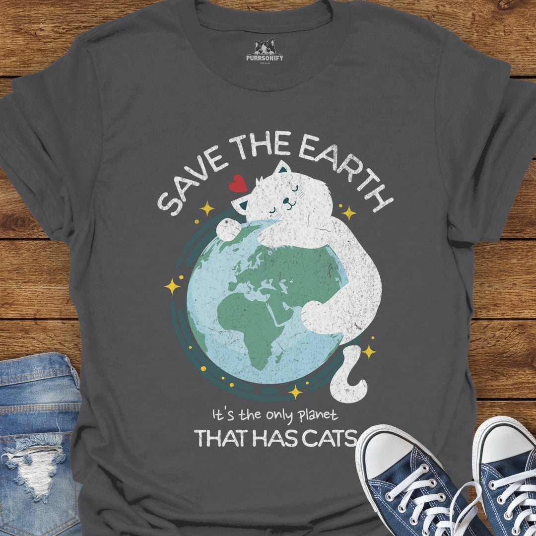 Save the Earth It's the Only Planet That Has Cats T-Shirt