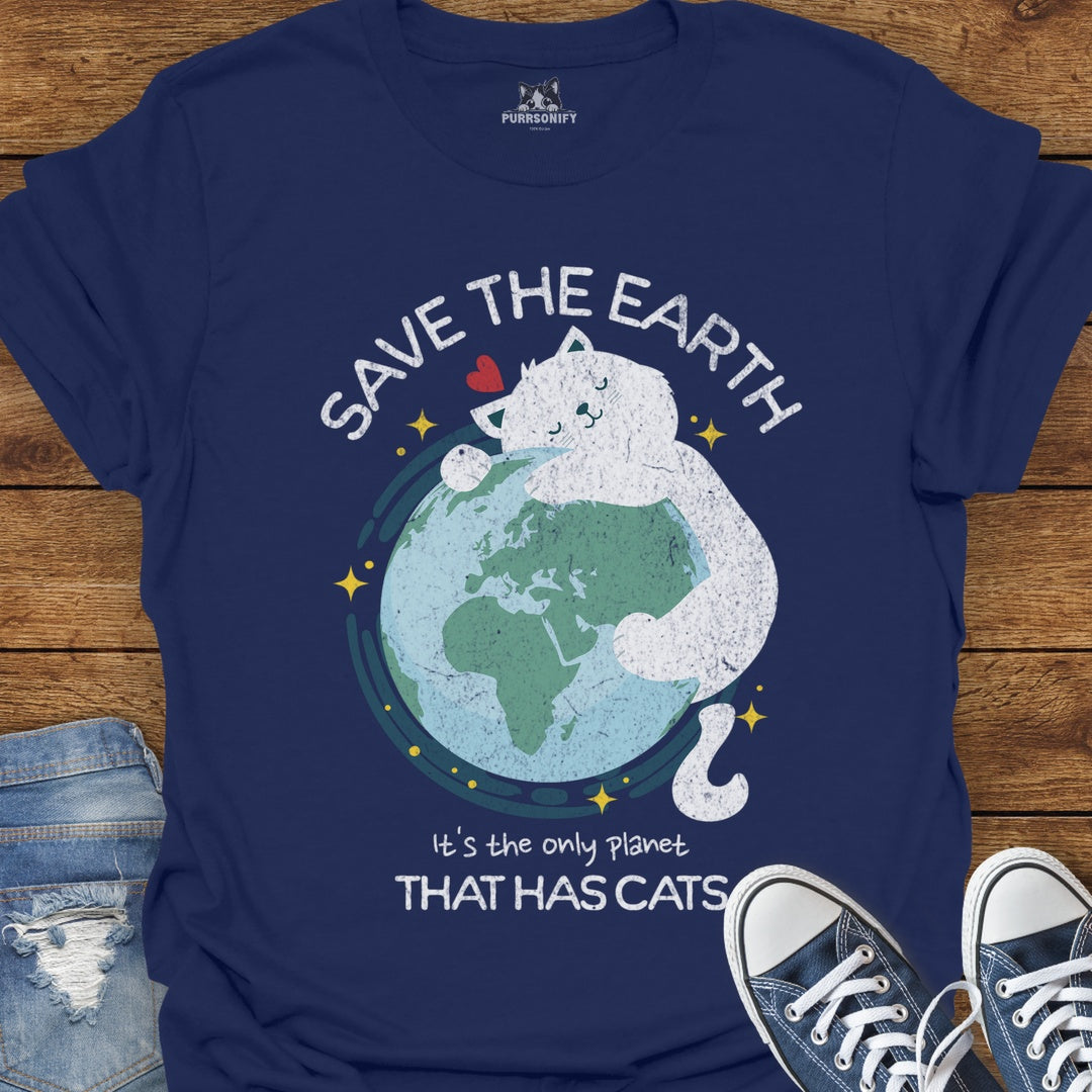 Save the Earth It's the Only Planet That Has Cats T-Shirt
