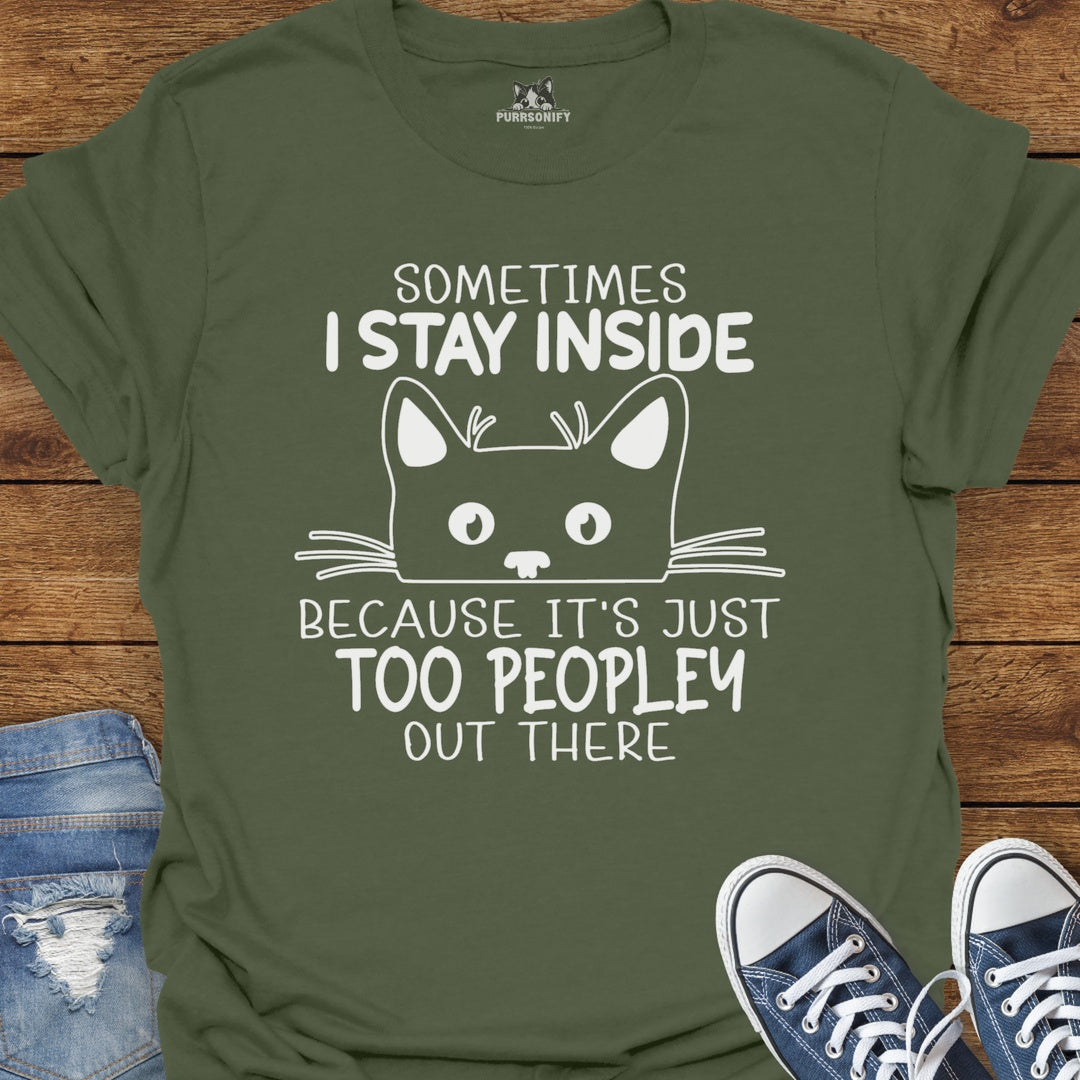 Sometimes I Stay Inside Because it's Just Too Peopley Out There Cat T-Shirt