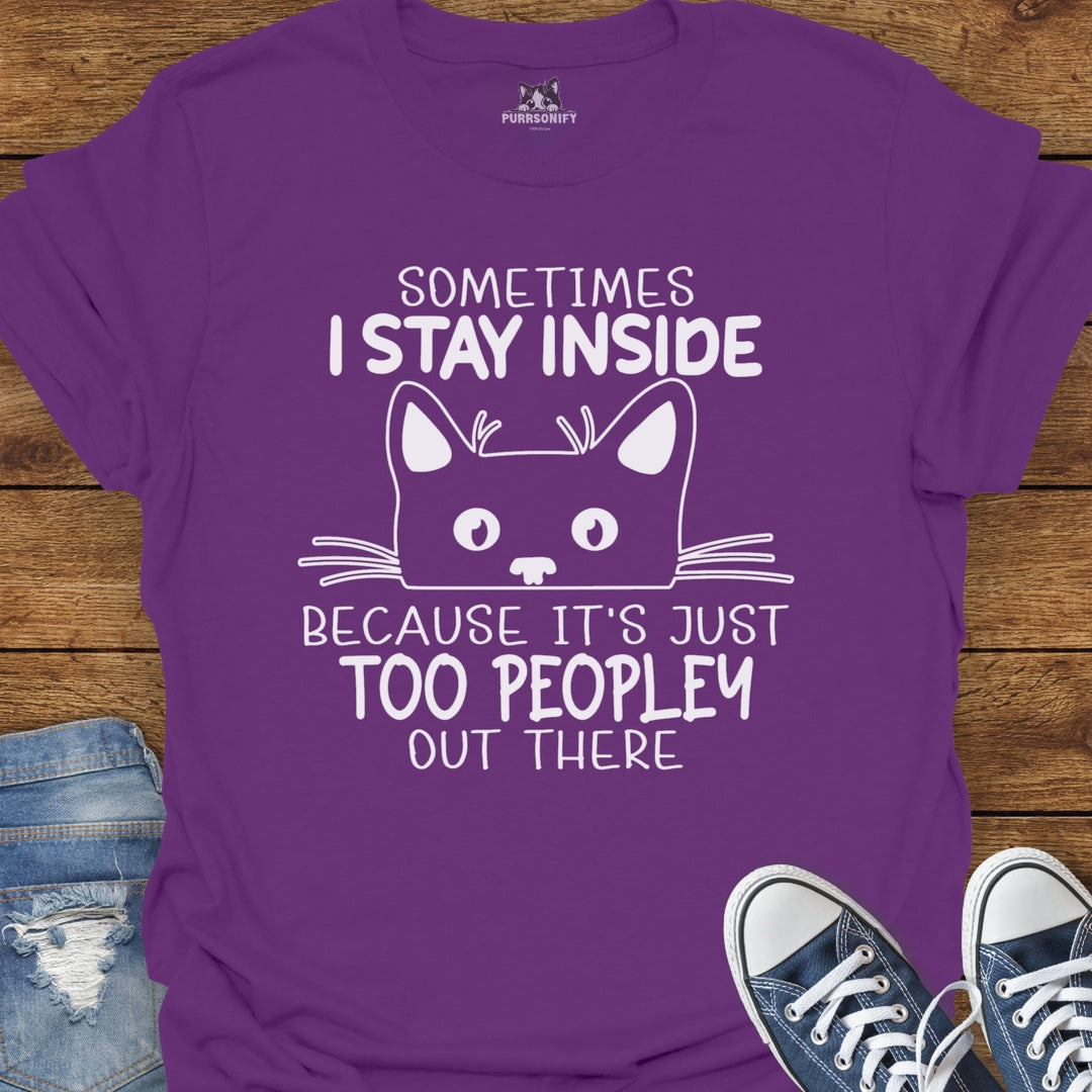 Sometimes I Stay Inside Because it's Just Too Peopley Out There Cat T-Shirt