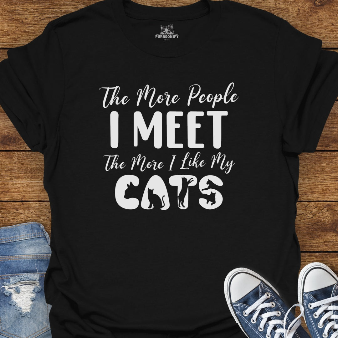 The More People I Meet The More I Like My Cats T-Shirt