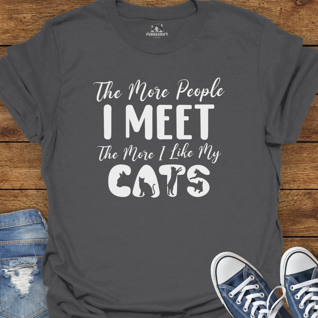 The More People I Meet The More I Like My Cats T-Shirt