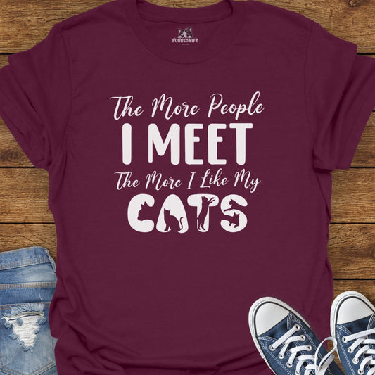 The More People I Meet The More I Like My Cats T-Shirt