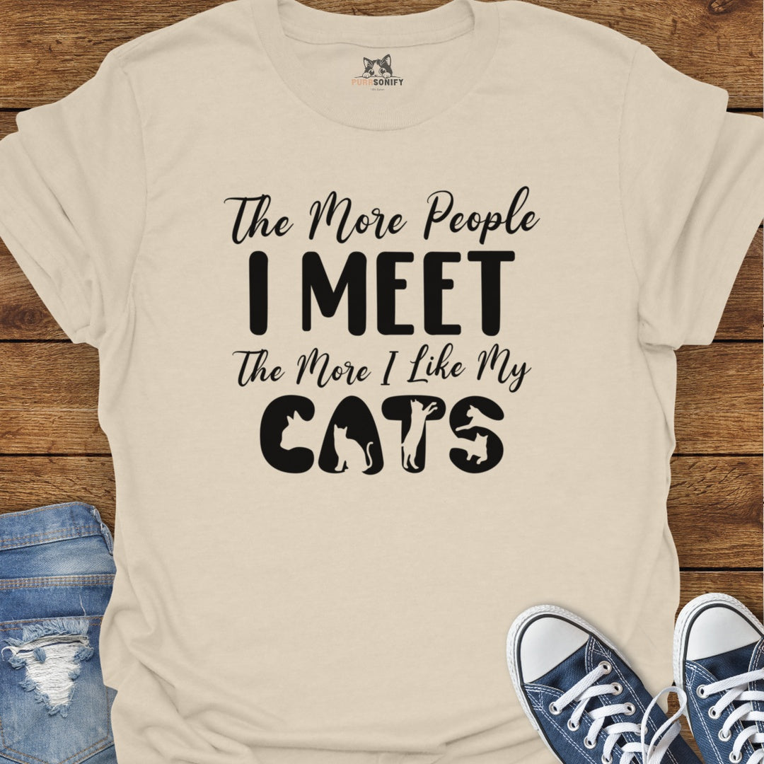 The More People I Meet The More I Like My Cats T-Shirt