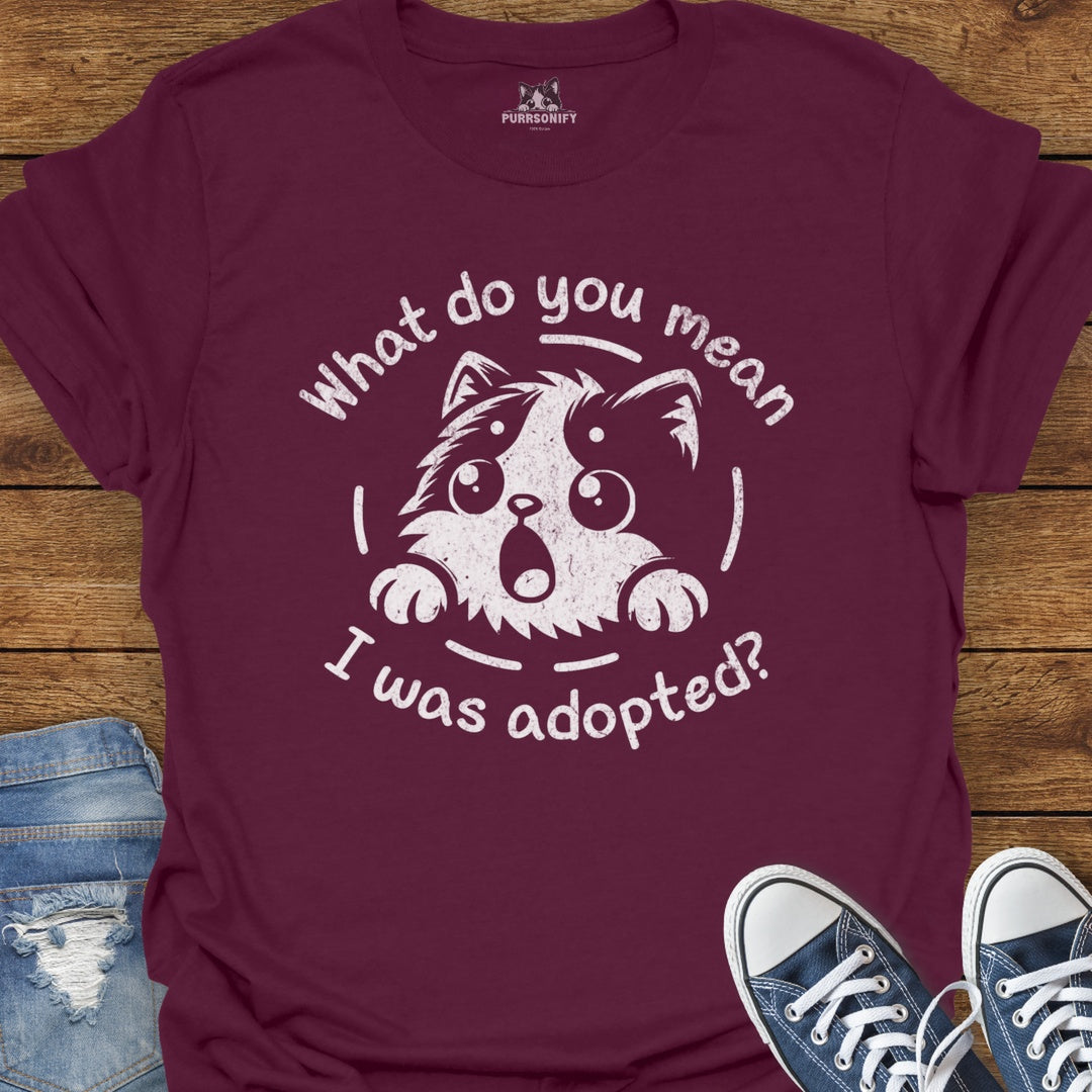 What do You Mean I Was Adopted Cat T-Shirt