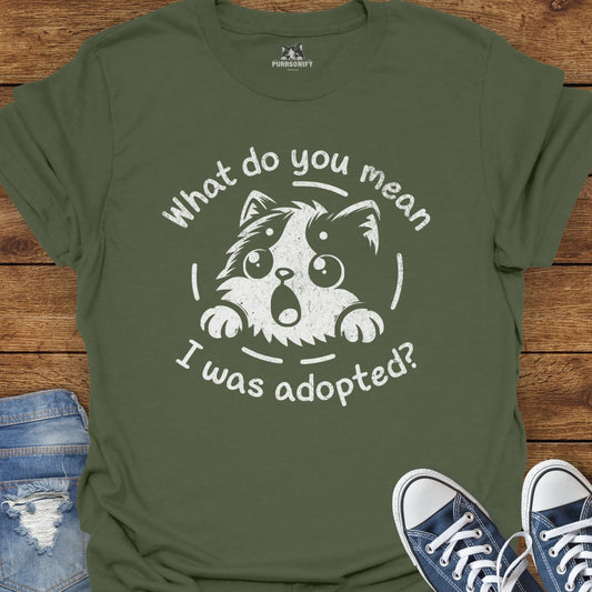 What do You Mean I Was Adopted Cat T-Shirt