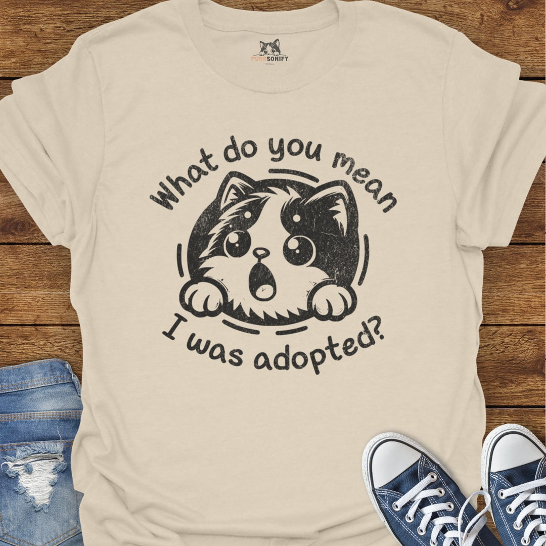 What do You Mean I Was Adopted Cat T-Shirt