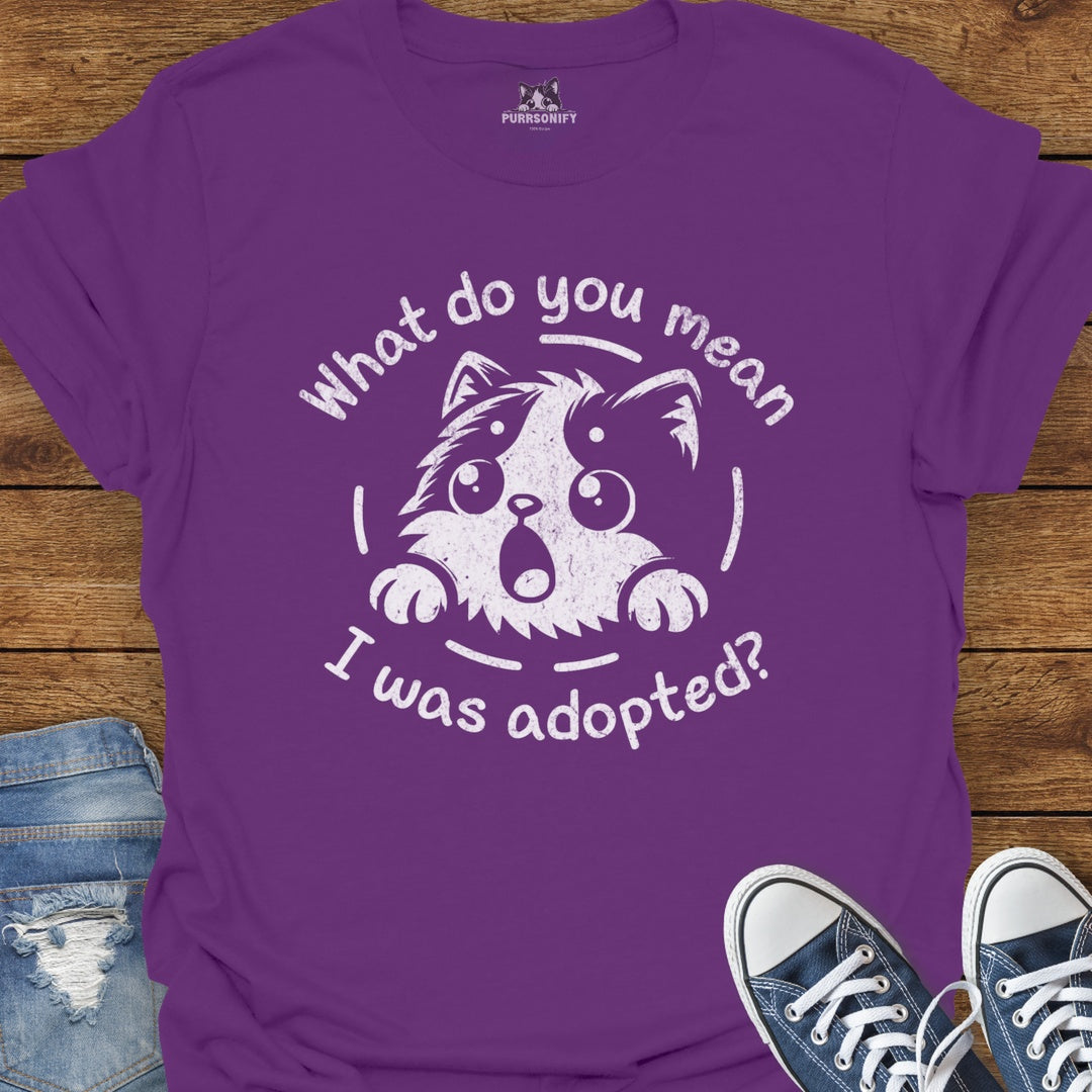 What do You Mean I Was Adopted Cat T-Shirt