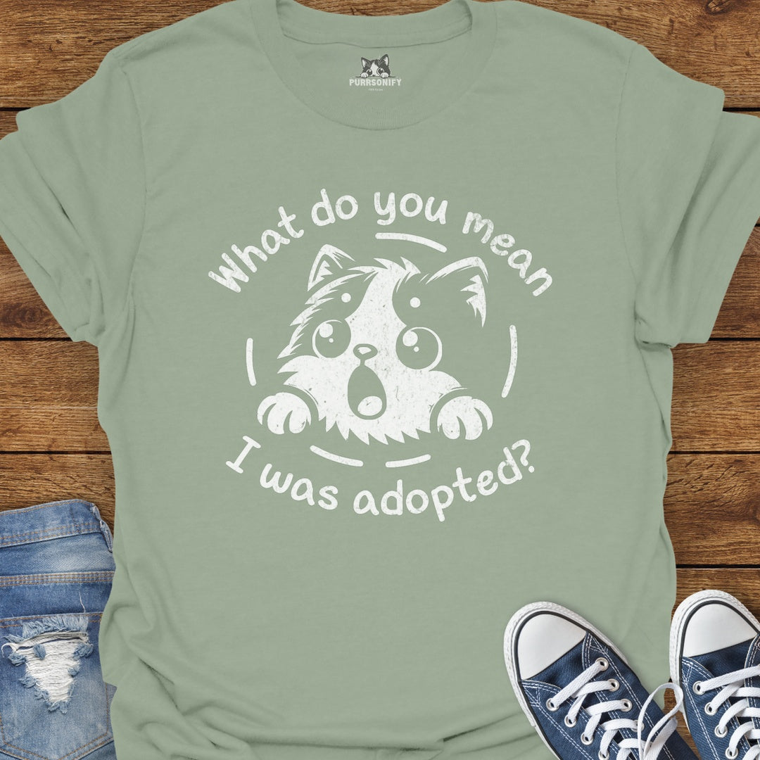What do You Mean I Was Adopted Cat T-Shirt