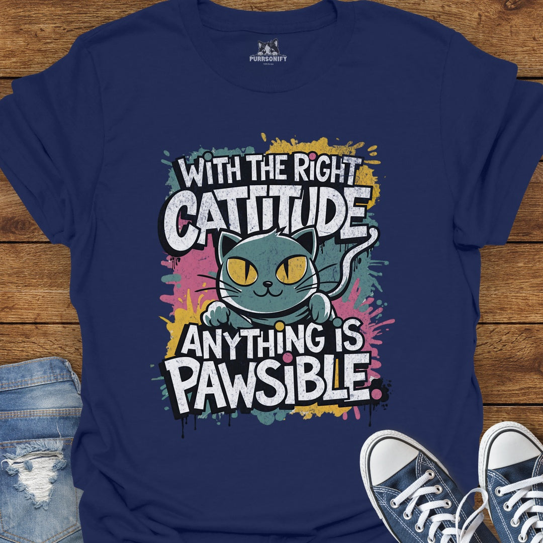 With the Right Cattitude Anything is Pawsible T-Shirt
