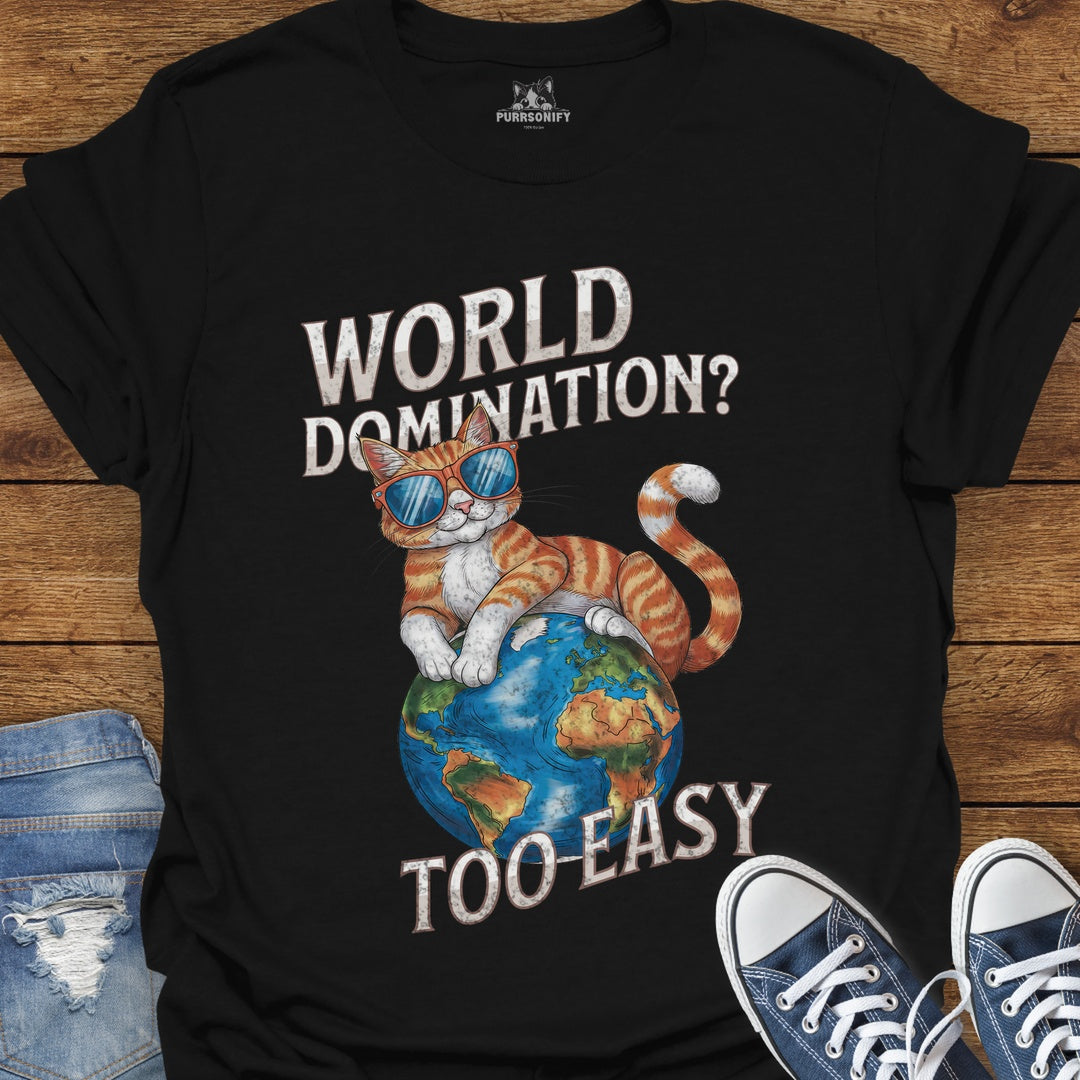 World Domination? Too Easy Cat T-Shirt
