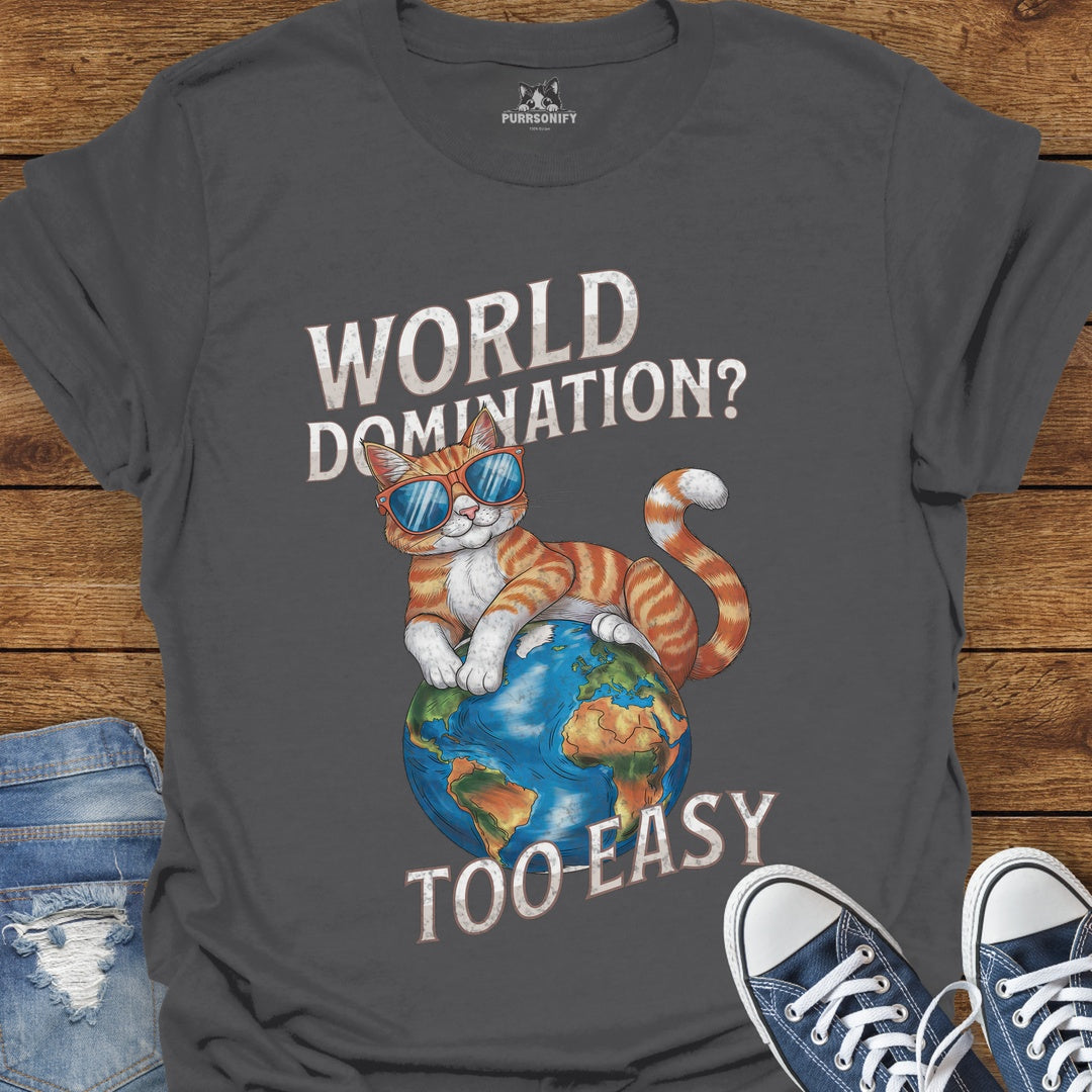 World Domination? Too Easy Cat T-Shirt