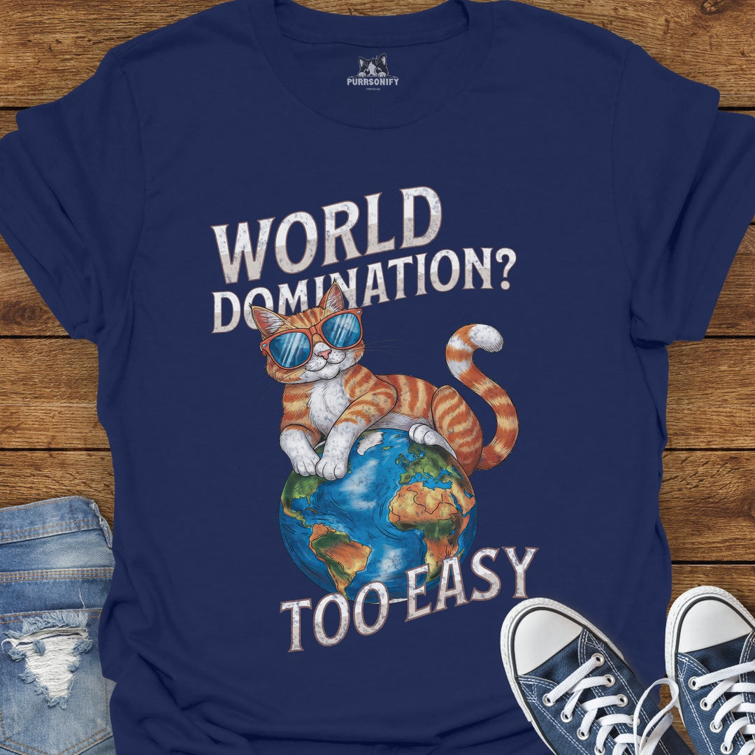 World Domination? Too Easy Cat T-Shirt
