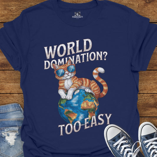 World Domination? Too Easy Cat T-Shirt