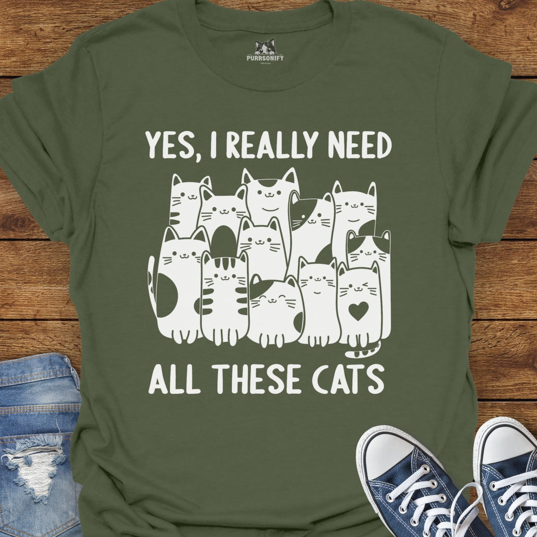 Yes, I Really Need All These Cats T-Shirt