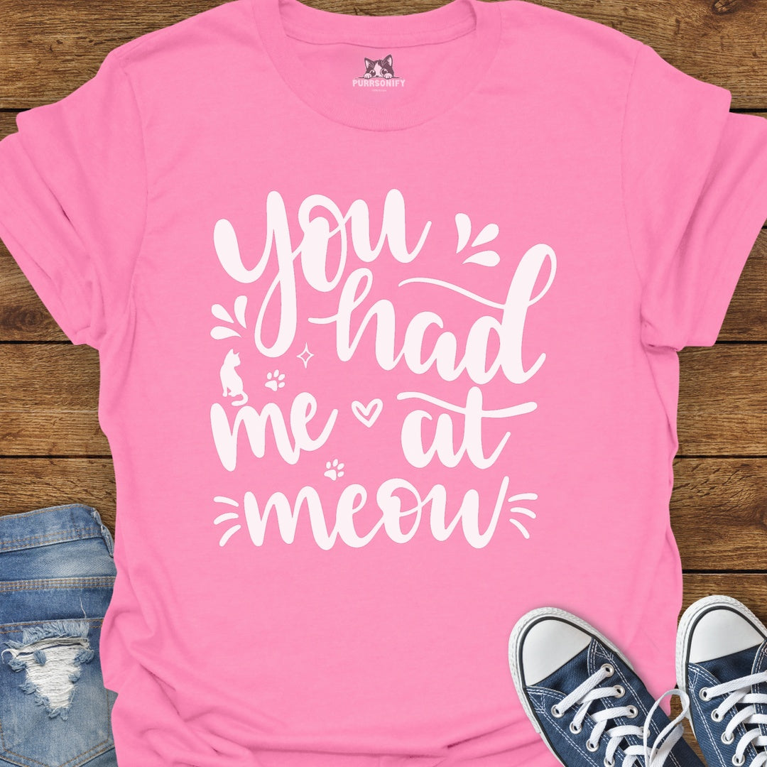 You Had Me at Meow Cat T-Shirt