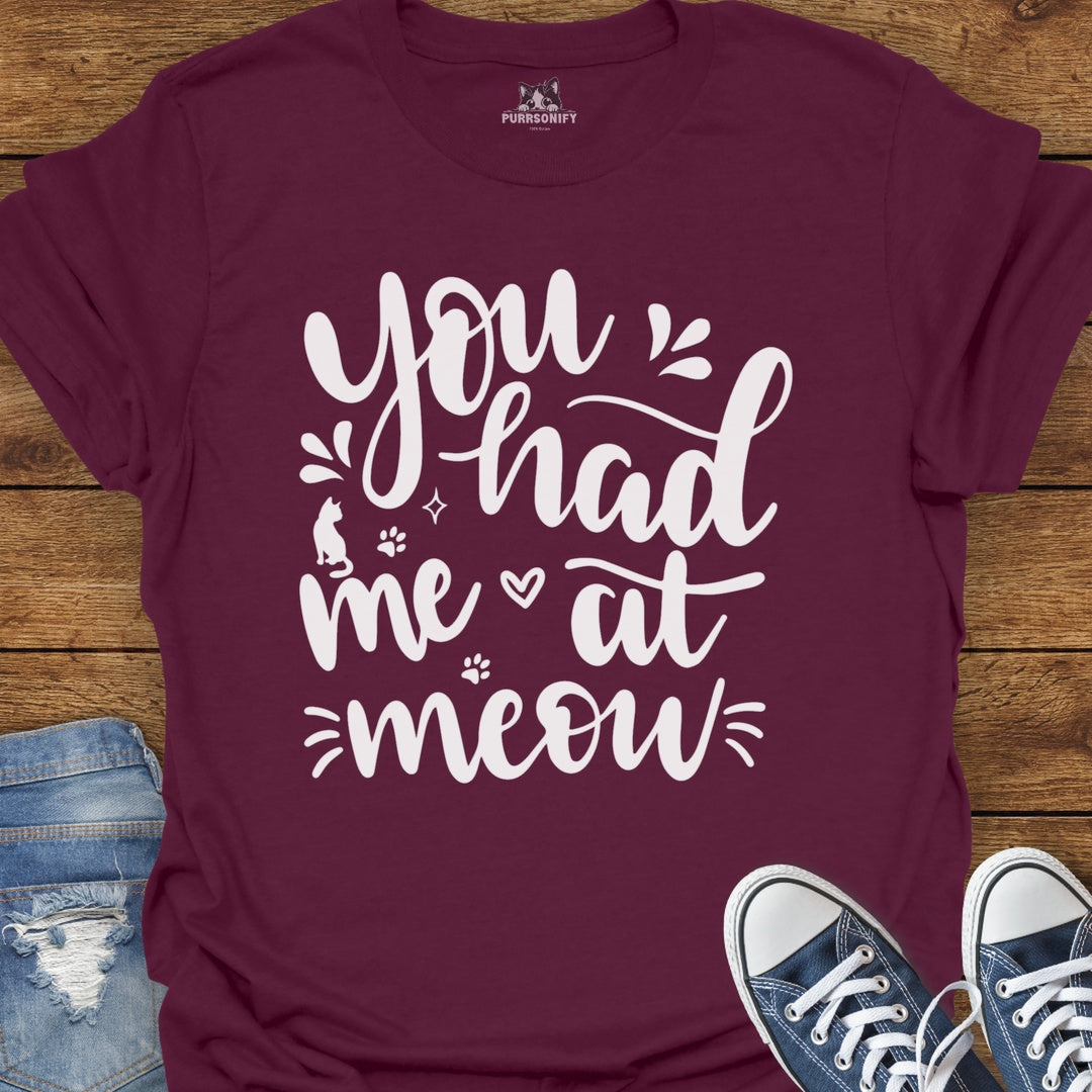 You Had Me at Meow Cat T-Shirt