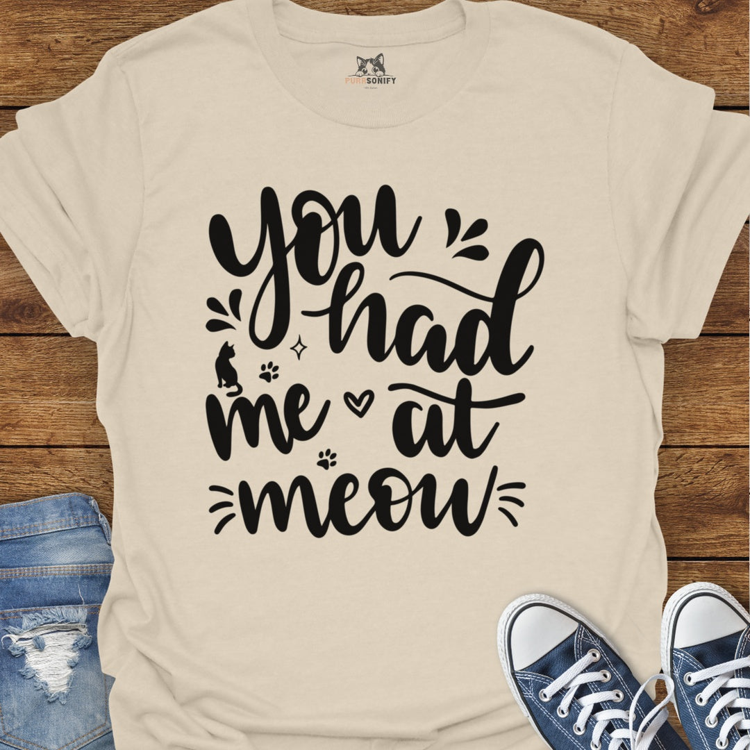 You Had Me at Meow Cat T-Shirt