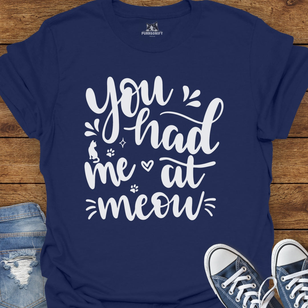 You Had Me at Meow Cat T-Shirt