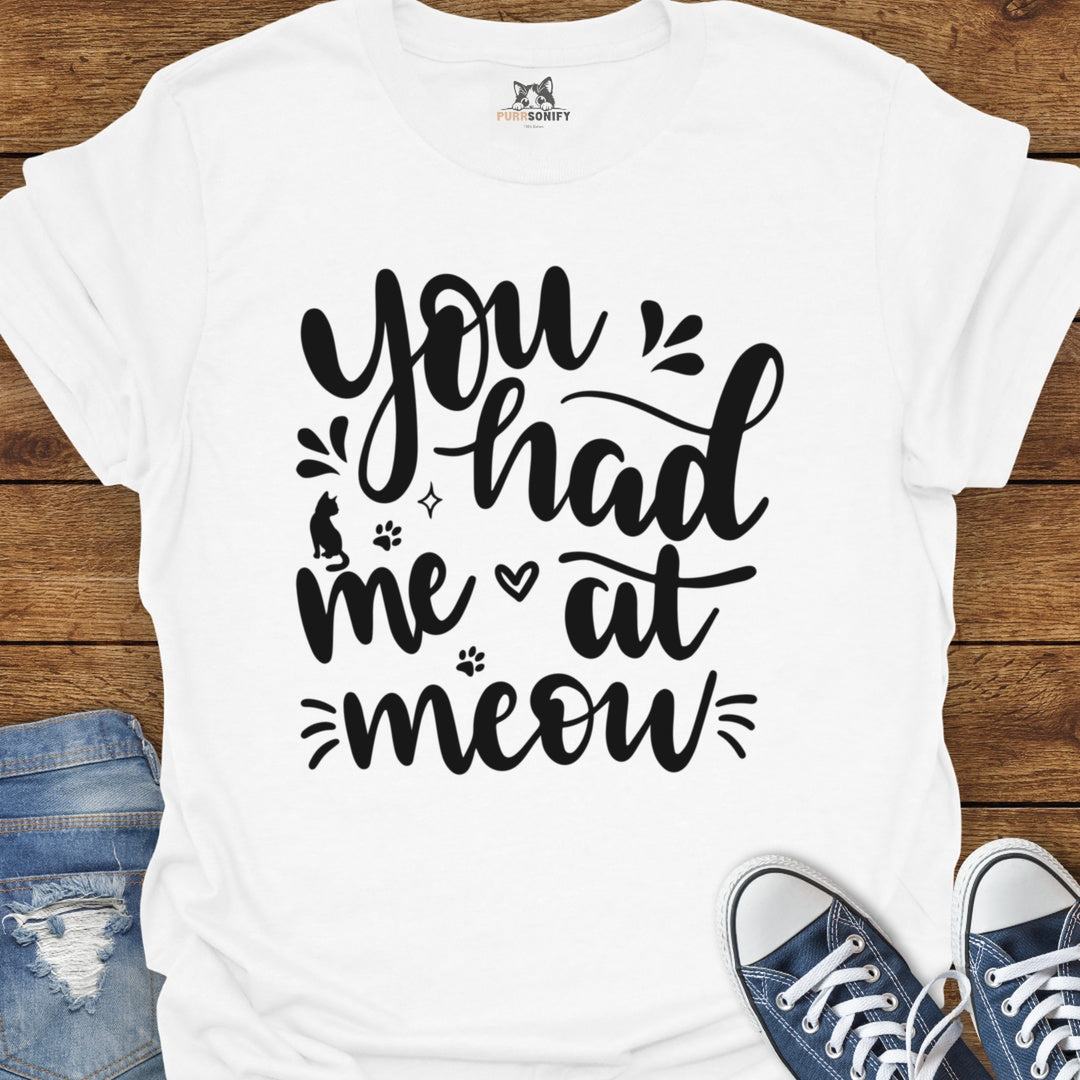 You Had Me at Meow Cat T-Shirt